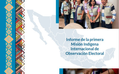 Informe de la primera Misión Indígena Internacional de  Observación Electoral- México