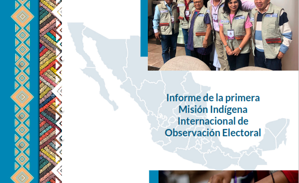 Informe de la primera Misión Indígena Internacional de  Observación Electoral- México