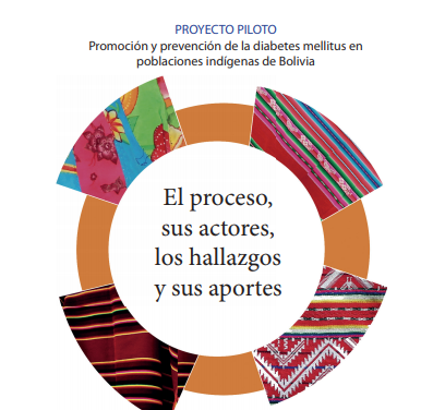 Informe: Proyecto Piloto Promoción y prevención de la diabetes mellitus en  poblaciones indígenas de Bolivia