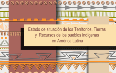 Estado de Situación de los Territorios, Tierras y recursos de los Pueblos Indígenas  en América Latina