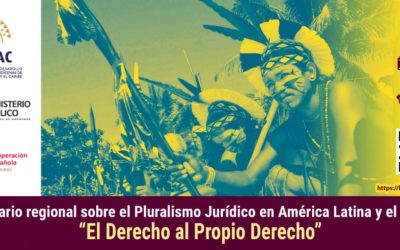 Seminario Regional sobre el Pluralismo Jurídico en América Latina y el Caribe: “El Derecho al Propio Derecho”