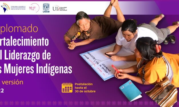 Convocatoria 2022:  «Diplomado regional para el fortalecimiento del liderazgo de Mujeres Indígenas 