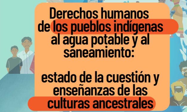 Informe: Derechos humanos de los pueblos indígenas al agua potable y al saneamiento