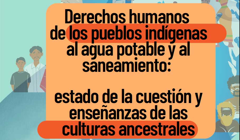 Informe: Derechos humanos de los pueblos indígenas al agua potable y al saneamiento